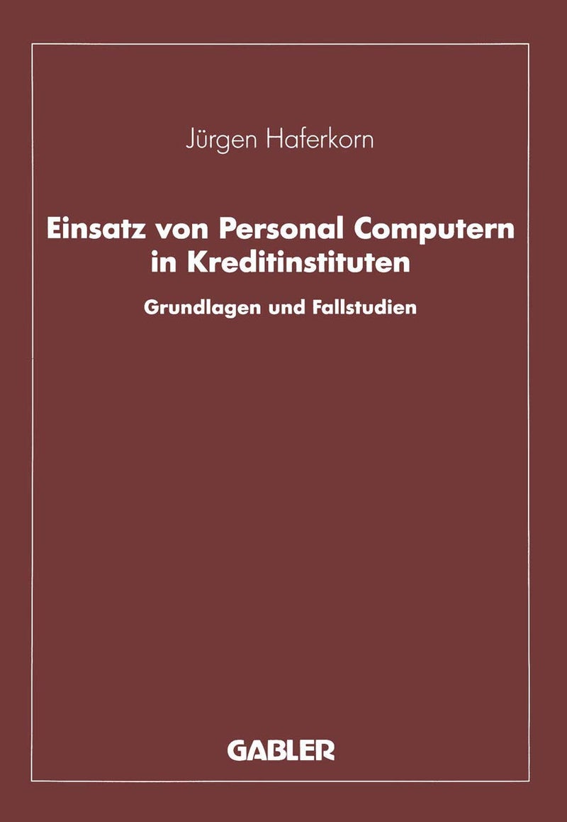 Einsatz von Personal Computern in Kreditinstituten: Grundlagen und Fallstudien