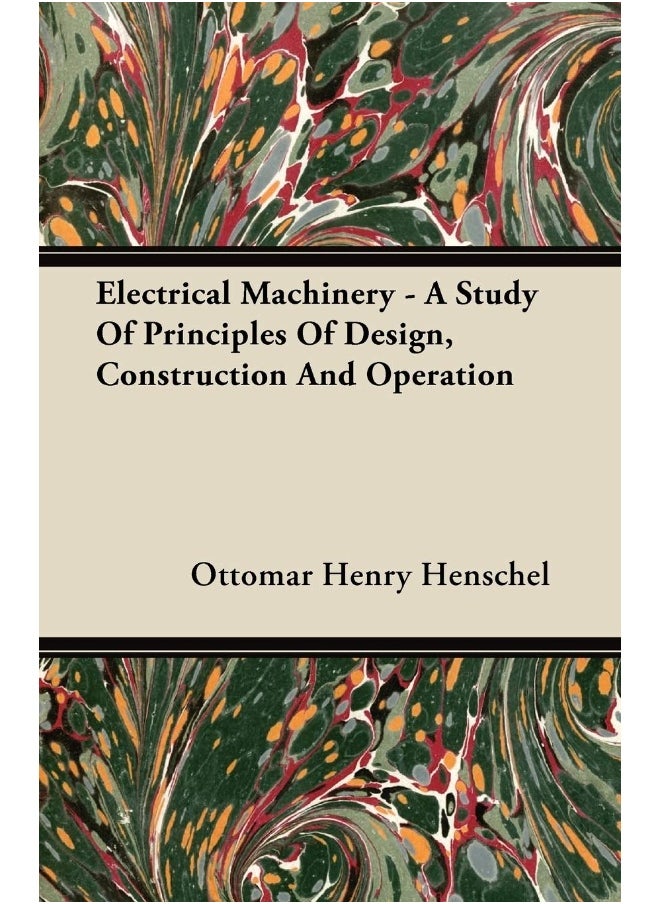 Electrical Machinery - A Study Of Principles Of Design, Construction And Operation 