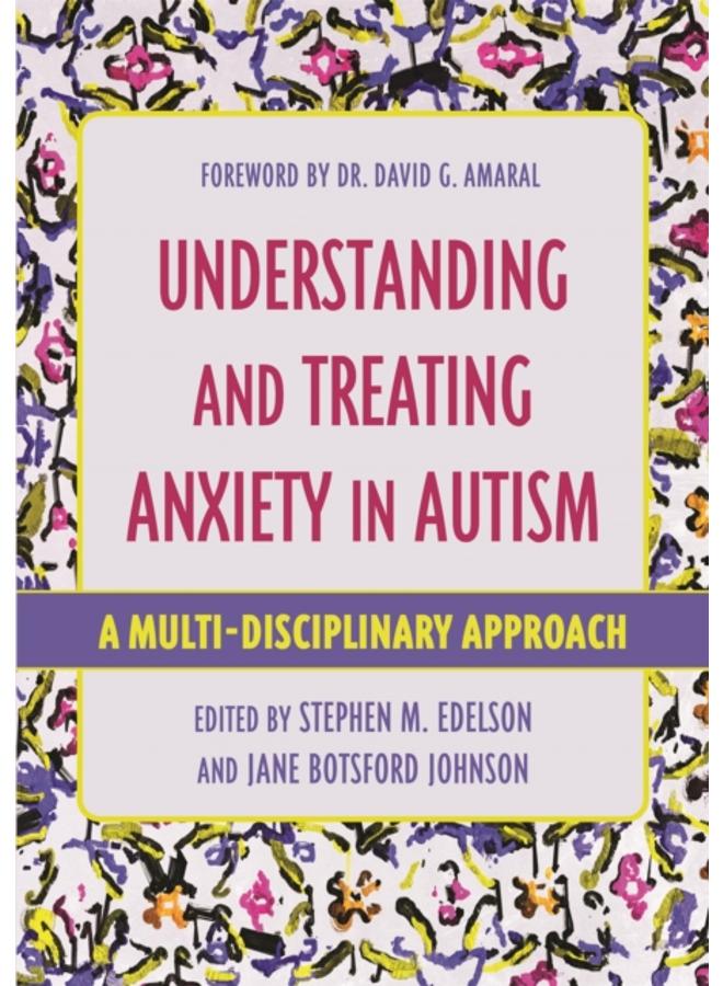 Understanding and Treating Anxiety in Autism : A Multi-Disciplinary Approach 