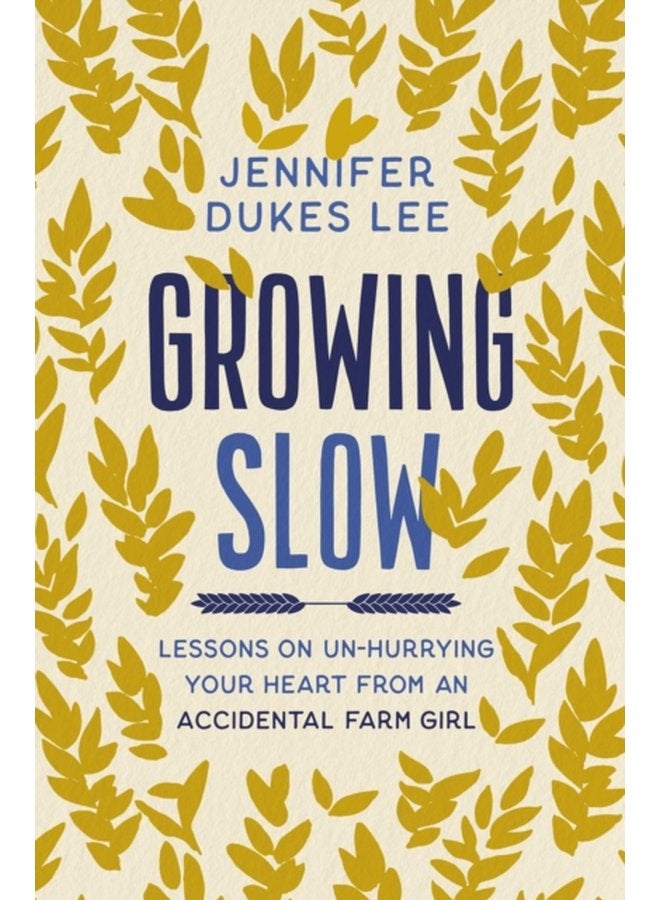 Growing Slow Lessons on Un Hurrying Your Heart from an Accidental Farm Girl - Paperback