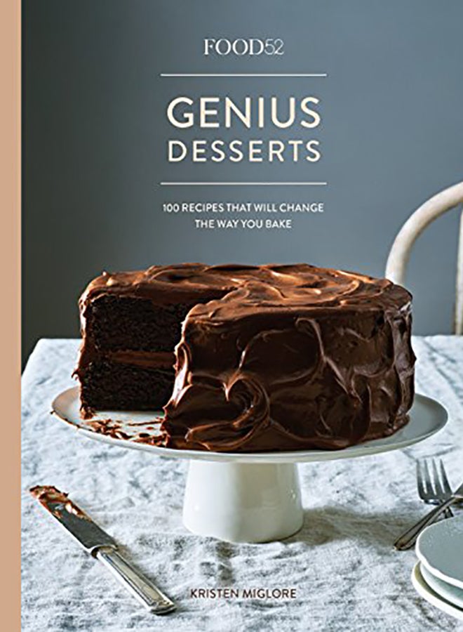 Food52 Genius Desserts: 100 Recipes That Will Change The Way You Bake