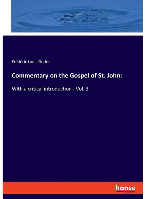 Commentary on the Gospel of St. John: :With a critical introduction - Vol. 3