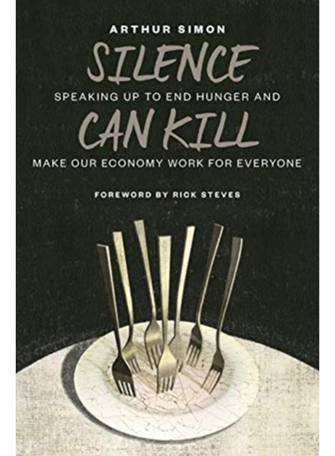 Silence Can Kill : Speaking Up to End Hunger and Make Our Economy Work for Everyone 