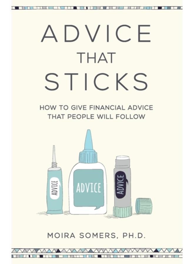 Advice That Sticks : How to give financial advice that people will follow 