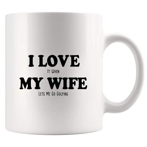 Panvola I Love It When My Wife Lets Me Go Golfing Funny Golf Gifts For Husband From Wife Player Lover Novelty Drinkware Ceramic Mug 11 oz White - Image 1