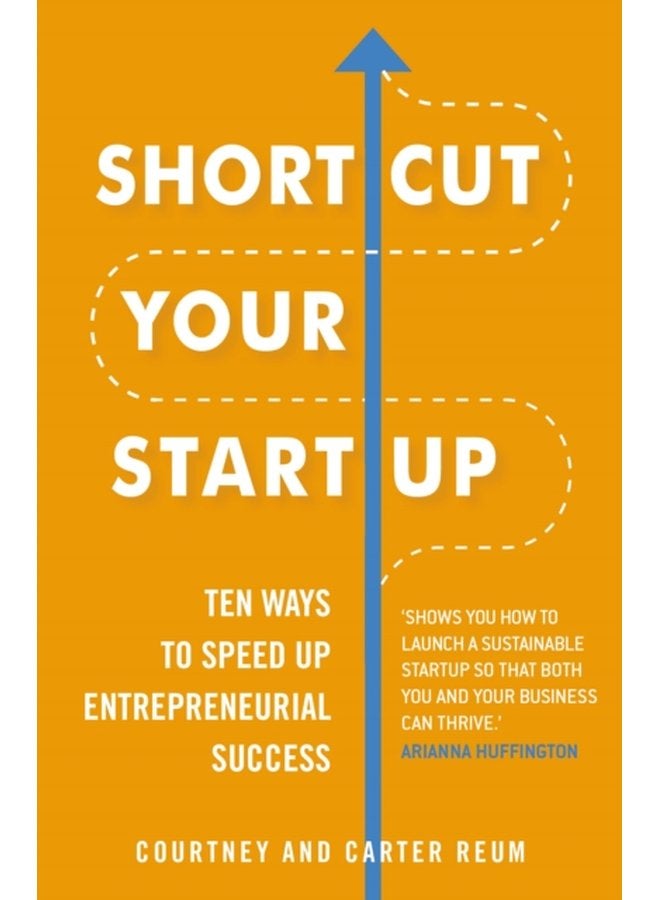 Shortcut Your Startup Ten Ways to Speed Up Entrepreneurial Success - Paperback