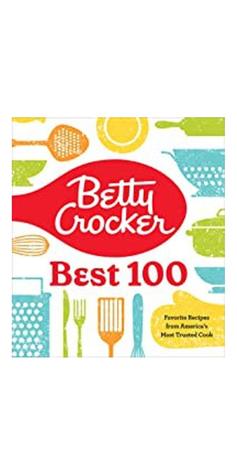 Betty Crocker Betty's Best 100: Favorite Recipes from America's Most Trusted Cook | Authored by Betty Crocker | Paperback | Published by Houghton Mifflin Harcourt Publishing Company | Essential Home Cooking & Recipe Collection