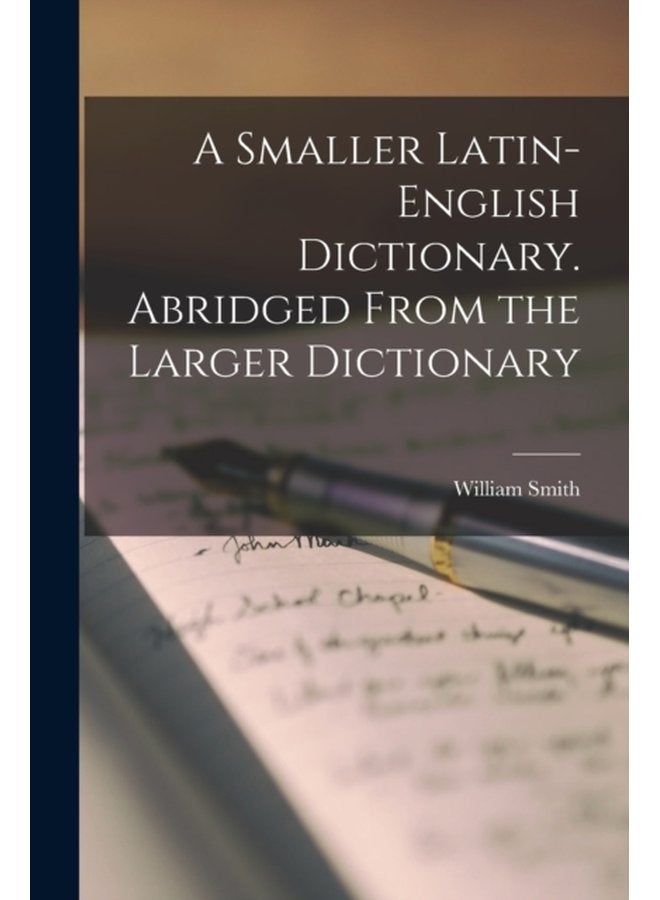 A Smaller Latin English Dictionary Abridged From the Larger Dictionary - Paperback