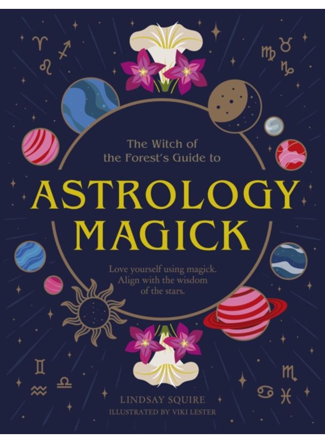 Astrology Magick : Love yourself using magick. Align with the wisdom of the stars. 