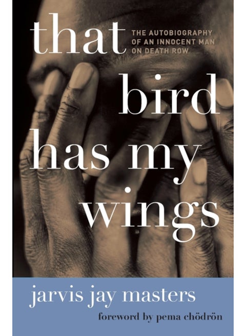 That Bird Has My Wings : The Autobiography of an Innocent Man on Death Row