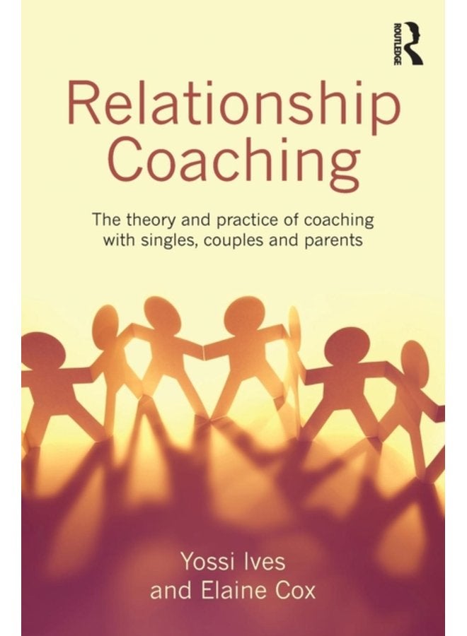 Relationship Coaching The theory and practice of coaching with singles couples and parents - Paperback