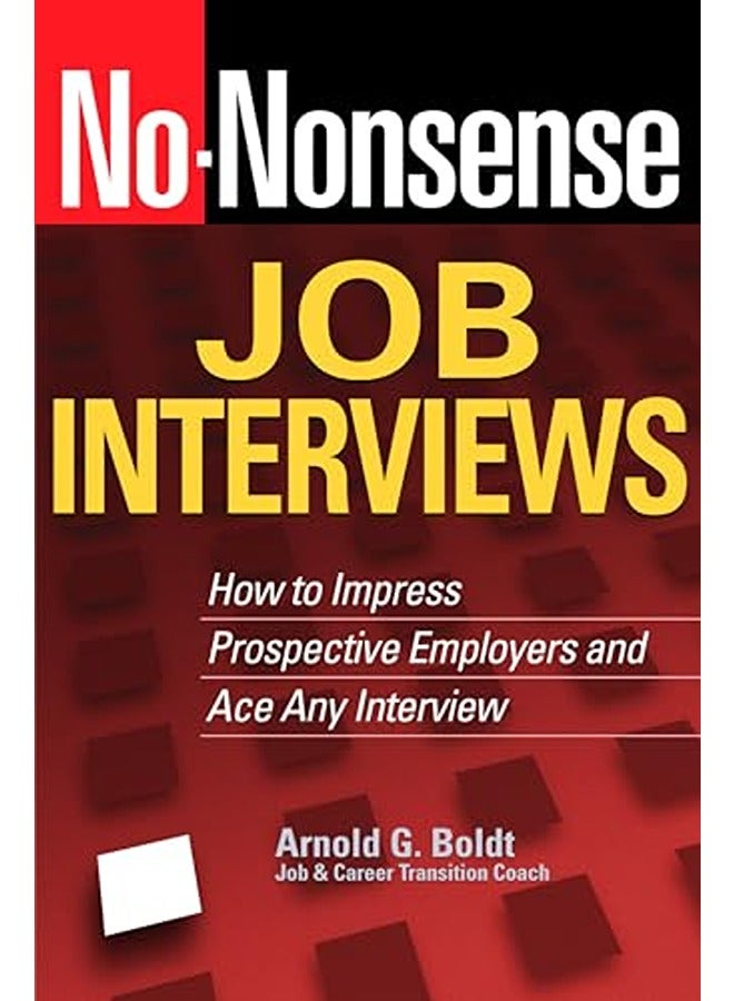 No-Nonsense Job Interviews: How to Impress Prospective Employers and Ace Any Interview
