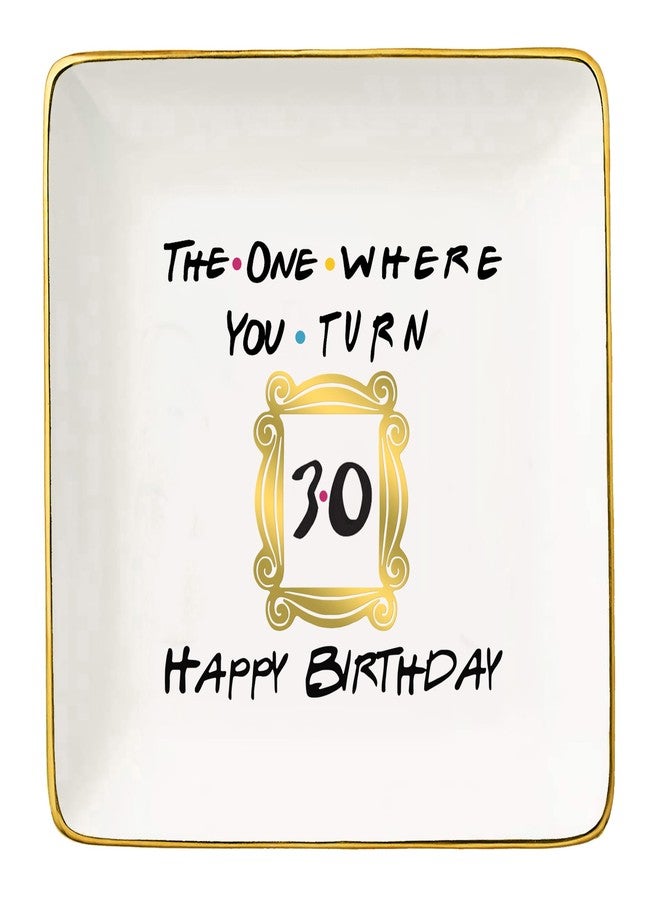 Topthink The One Where You Turn 30 Happy Birthday- Funny 30th Birthday Gift for Women,Her,Best Friend,Coworker -Turn Thirty Gift-Ceramic Jewelry Holder Ring Dish Trinket Box Tray-Friends TV Show - Image 1