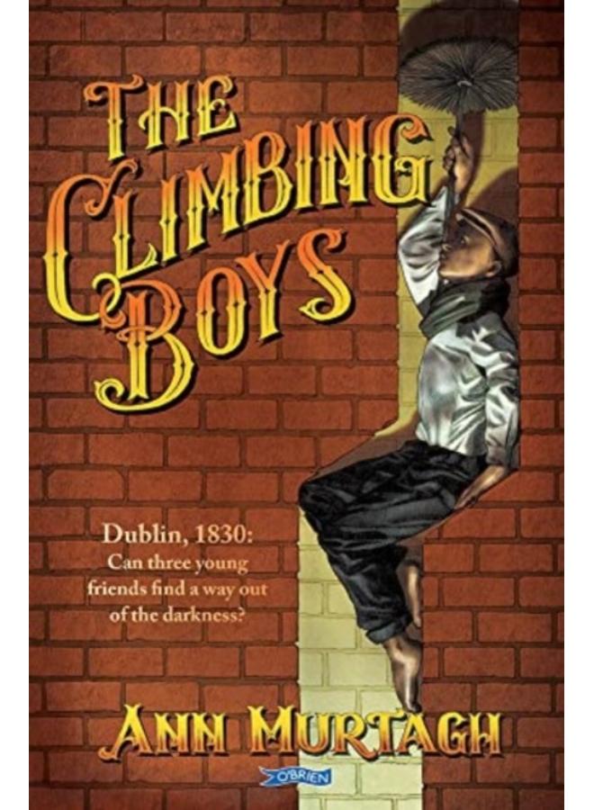 The Climbing Boys : Dublin, 1830: Can these brave young friends find a way out of the darkness? 