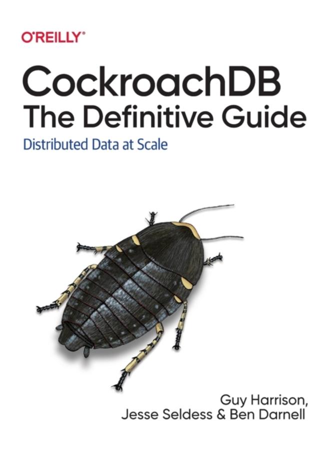 CockroachDB: The Definitive Guide : Distributed Data at Scale 