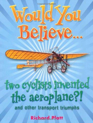 Would You Believe... Two Cyclists Invented the Aeroplane?! - Paperback English by Richard Platt - 1/4/2010