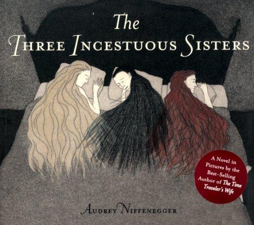 The Three Incestuous Sisters - Hardcover English by Audrey Niffenegger - 01/09/2005