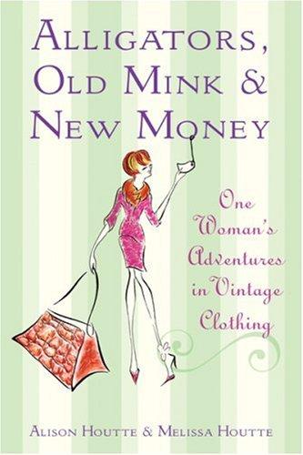 Alligators, Old Mink and New Money - Hardcover English by Alison Houtte - 16/02/2006 