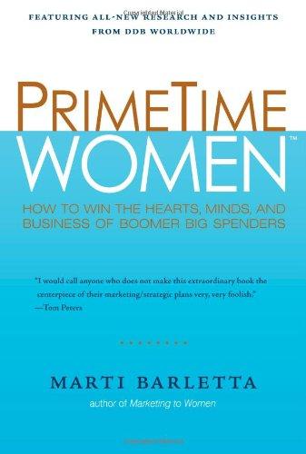 Prime Time Women : How to Win the Hearts, Minds, and Business of Boomer Big Spenders - Paperback English by Marti Barletta - 2/1/2007 