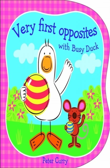 Very First Opposites With Busy Duck - Hardcover English by Peter Curry - 1/4/2014