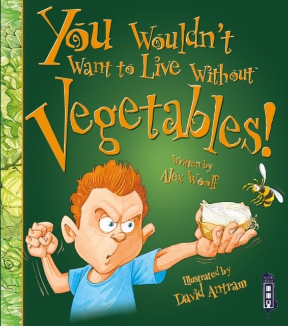You Wouldn't Want to Live Without Vegetables! - Paperback English by Alex Woolf - 07/01/2016