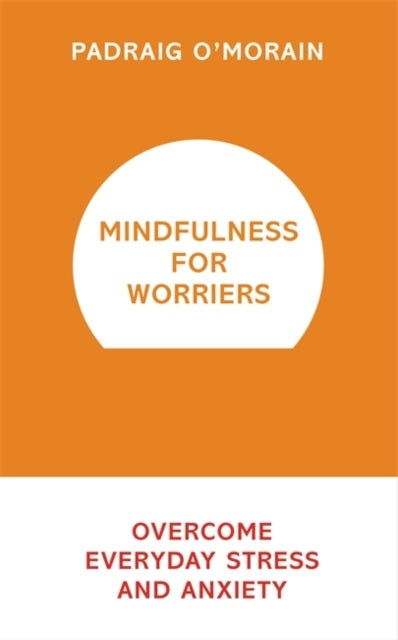 Mindfulness for Worriers - Paperback English by Padraig O'Morain - 03/05/2016