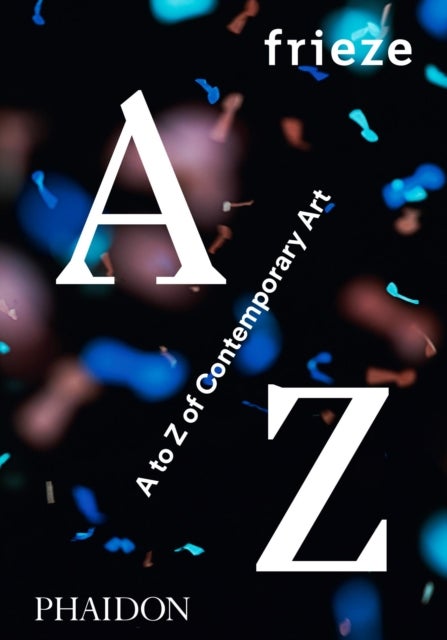 Frieze a to Z of Contemporary Art - Hardcover English by Frieze Magazine - 03/10/2016