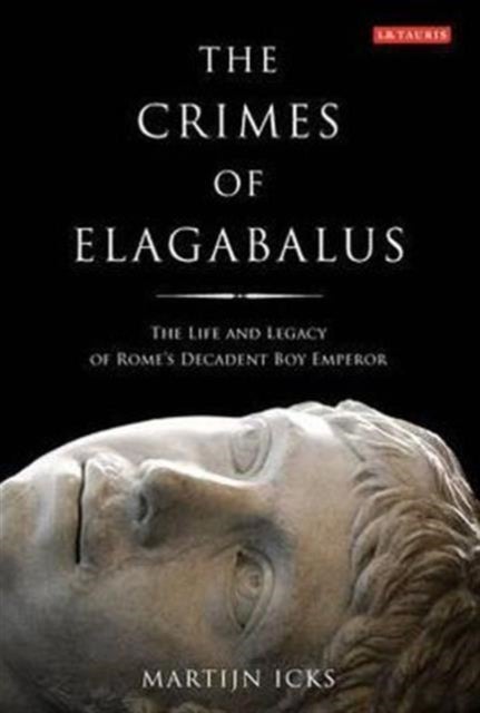 Crimes of Elagabalus - Hardcover English by Martijn Icks - 1/8/2011 