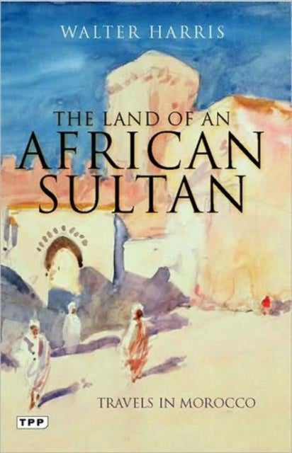 The Land of an African Sultan - Paperback English by Walter Harris - 15/12/2010