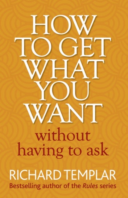 How to Get What You Want Without Having to Ask - Paperback English by Richard Templar - 18/06/2011