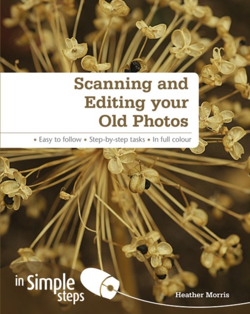 Scanning andEditing Your Old Photos in Simple Steps - Paperback English by Ms Heather Morris - 7/4/1905 - v1502138960/N11170330A_1