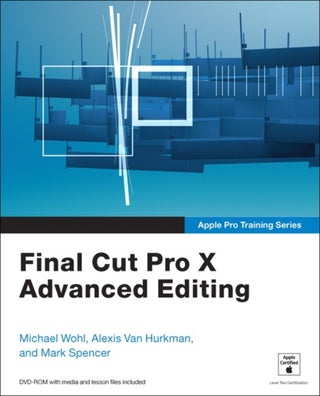 Final Cut Pro X Advanced Editing - Paperback English by Michael Wohl - 19/04/2012 - v1502138961/N11170347A_1