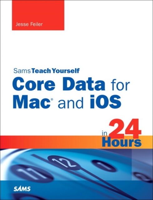Sams Teach Yourself Core Data for Mac and IOS in 24 Hours - Paperback English by Jesse Feiler - 19/11/2011 