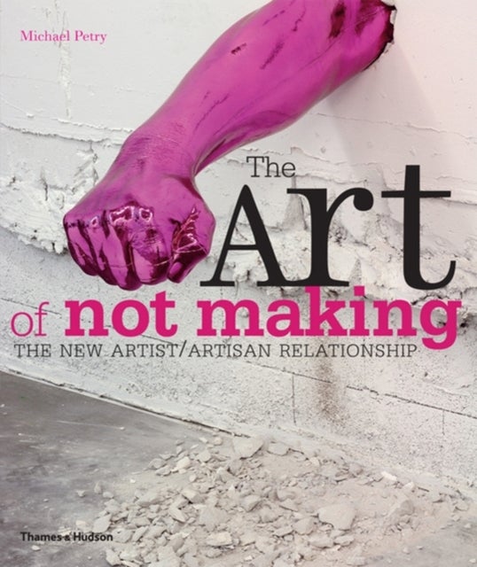 The Art of Not Making - Paperback English by Michael Petry - 1/4/2012 
