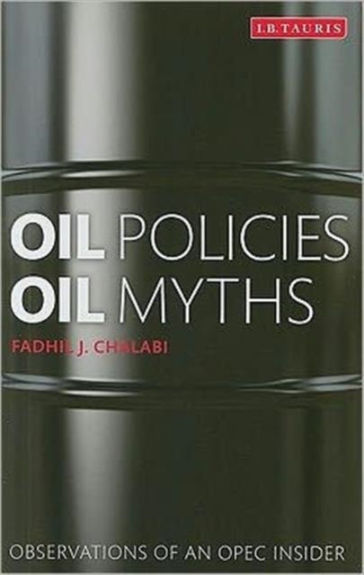 Oil Policies, Oil Myths - Hardcover English by Fadhil J. Chalabi - 12/1/2011