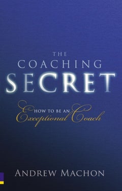 The Coaching Secret : How to be an exceptional coach printed_book_paperback english - 5/12/2009 