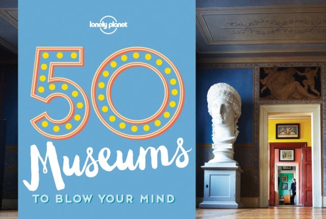 50 Museums to Blow Your Mind - Paperback English by Lonely Planet - 17/05/2016