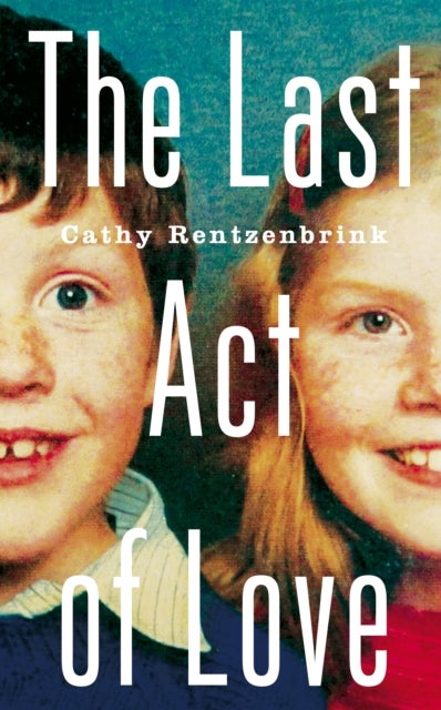 The Last Act of Love - Hardcover English by Cathy Rentzenbrink - 02/07/2015