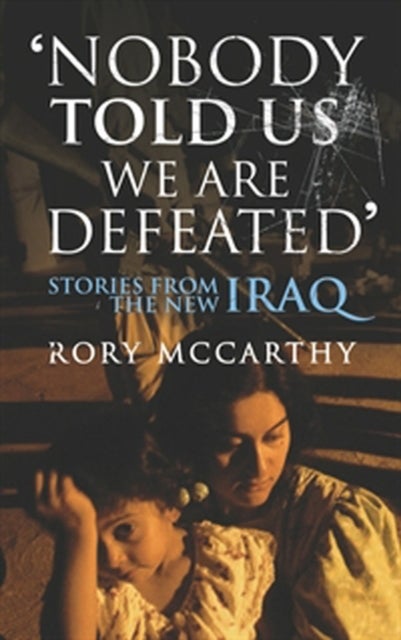 Nobody Told Us We Are Defeated - Paperback English by Rory McCarthy - 22/08/2006 