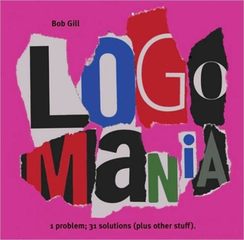 Logomania - Hardcover English by Bob Gill - 01/09/2006