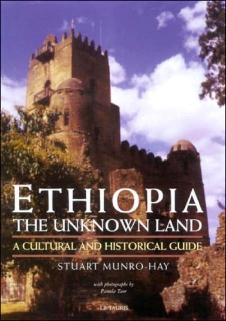 Ethiopia, the Unknown Land - Hardcover English by Stuart Munro-Hay - 03/05/2002