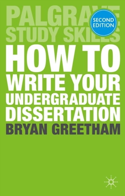 How to Write Your Undergraduate Dissertation - Paperback English by Dr Bryan Greetham - 13/08/2014