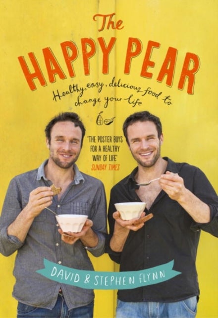 Happy Pear: Healthy, Easy, Delicious Food To Change Your Life Hardcover English by David Flynn - 41680 