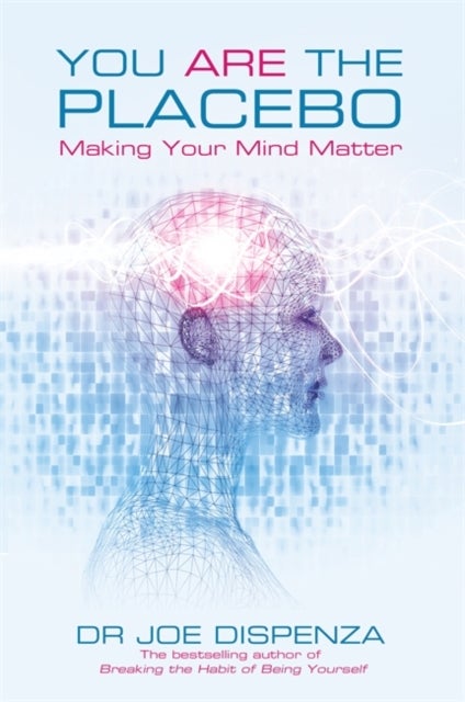 You Are The Placebo: Making Your Mind Matter Paperback English by Joe Dispenza - 41758 
