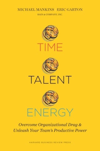 Time, Talent, Energy: Overcome Organizational Drag And Unleash Your Team'S Productive Power Hardcover English by Michael C. Mankins - 42919 - v1502140894/N11701740A_1