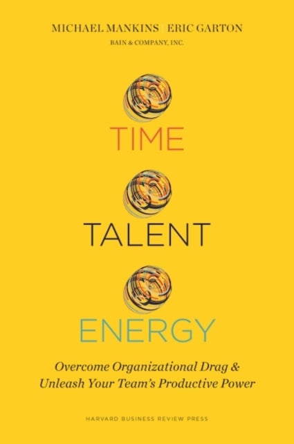 Time, Talent, Energy: Overcome Organizational Drag And Unleash Your Team'S Productive Power Hardcover English by Michael C. Mankins - 42919