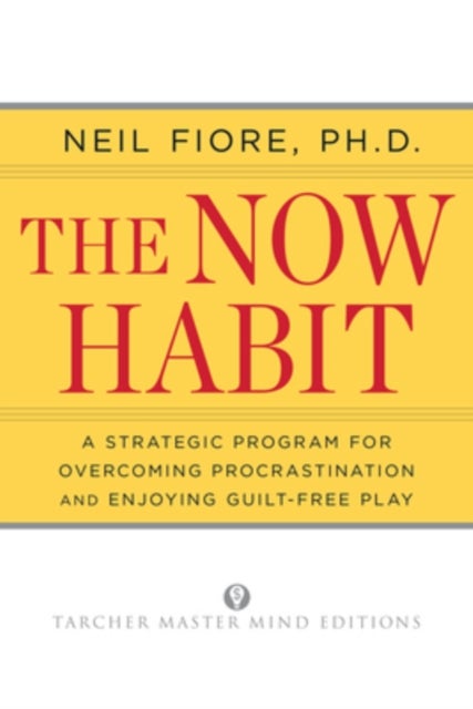 The Now Habit : A Strategic Program for Overcoming Procrastination and Enjoying Guilt-Free Play printed_book_paperback english - 30/01/2007 