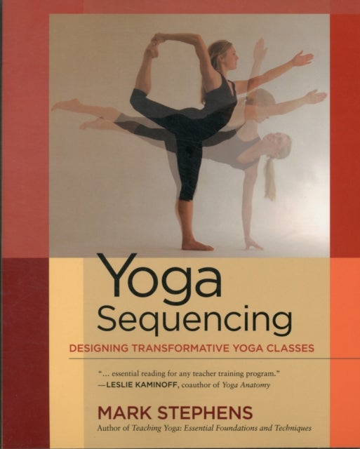 Yoga Sequencing: Designing Transformative Yoga Classes Paperback English by Mark Stephens - 41197 