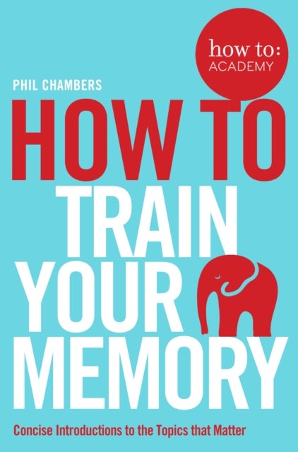 How To: Train Your Memory Paperback English by Phil Chambers - 42845