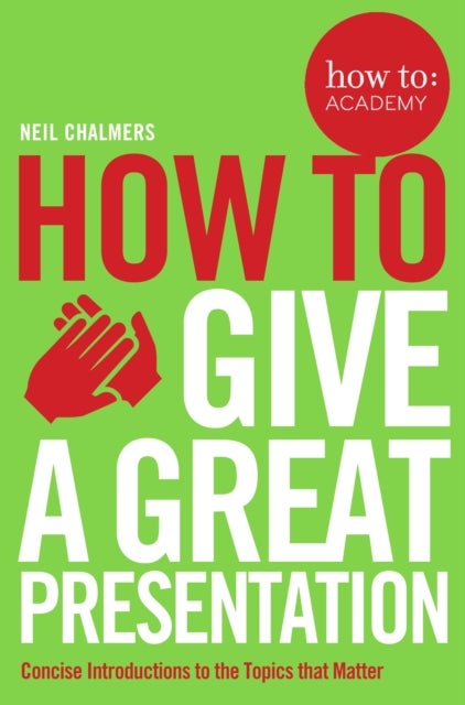 How To: Give A Great Presentation Paperback English by Neil Chalmers - 42591